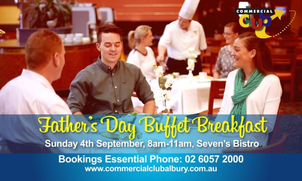 Father’s Day Buffet Breakfast at the Commercial Club Albury – Sunday, 4th September 2016 8am – 11am